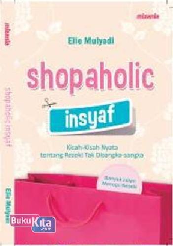 Cover Buku Shopaholic Insyaf : Kisah-Kisah Nyata Tentang Rezeki Tak Disangka-Sangka