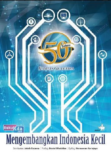 Cover Buku 50 Tahun Kompas Gramedia - Mengembangkan Indonesia Kecil