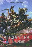 Kisah Perjalanan Legendaris Alexander The Great