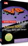 Cover Buku Koleksi Program VB 6.0 Konsep ADO untuk Tugas Akhir dan Skripsi