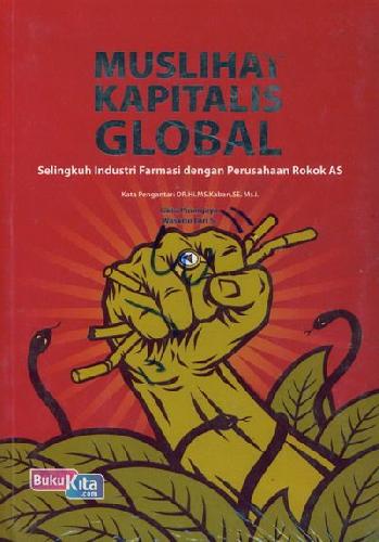 Cover Buku Muslihat Kapitalis Global : Selingkuh Industri Farmasi dengan Perusahaan Rokok AS