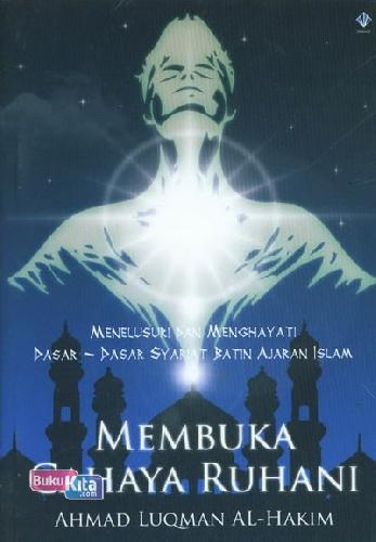 Cover Buku Membuka Cahaya Ruhani (Menelusuri dan Menghayati Dasar-Dasar Syariat Batin Ajaran Islam) 