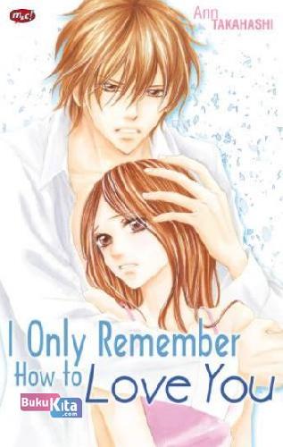 Cover Buku I Only Remember How to Love You