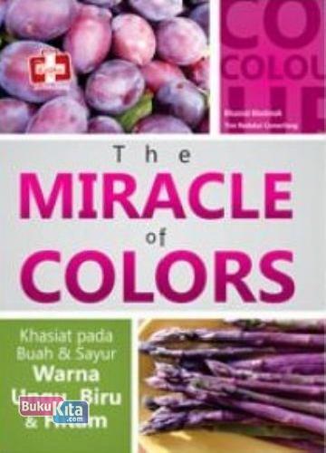 Cover Buku The Miracle of Color : Khasiat Pada Buah dan sayur Warna Ungu, Biru dan Hitam