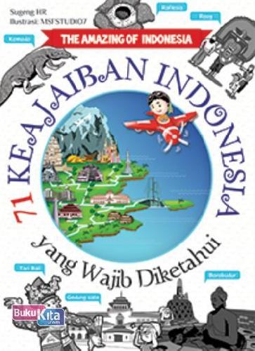 Cover Buku The Amazing Of Indonesia : 71 Keajaiban Indonesia Yang Wajib Diketahui