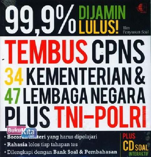 Cover Buku 99,9% Dijamin Lulus Tembus CPNS (34 Kementerian dan 47 Lembaga Negara Plus TNI-Polri)