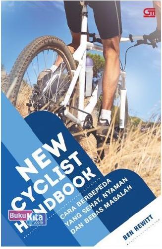 Cover Buku New Cyclist Handbook : Cara Bersepeda yang Sehat, Nyaman, dan Bebas Masalah