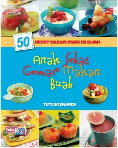 Cover Buku 50 Resep Sajian Enak Isi Buah: Anak Sehat Gemar Makan Buah 2013