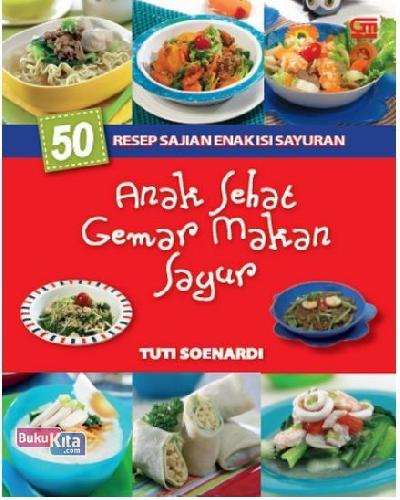 Cover Buku 50 Resep Sajian Enak Isi Sayuran: Anak Sehat Gemar Makan Sayur