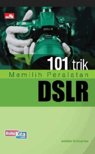 Cover Buku 101 Trik Memilih Peralatan DSLR