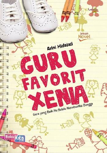 Cover Buku Guru Favorit Xenia : Guru yang Baik Itu Selalu Membuatku Bangga