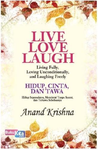 Cover Buku Live Love Laugh : Living Fully, Loving Unconditionaly, Laughing Freely - Hidup Cinta dan Tawa