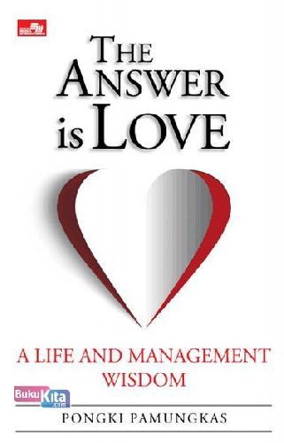 Cover Buku The Answer Is Love : A Life And Management Wisdom