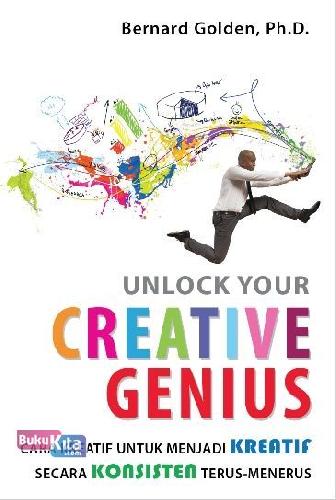 Cover Buku Unlock Your CREATIVE GENIUS : Cara Kreatif untuk Menjadi KREATIF Secara KONSISTEN Terus-Menerus