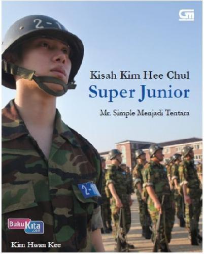 Cover Buku Kisah Kim Hee Chul Super Junior - Mr. Simple Menjadi Tentara