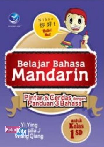 Cover Buku Belajar Bahasa Mandarin : Pintar Dan Cerdas Dengan Panduan 3 Bahasa Untuk Kelas 1 SD