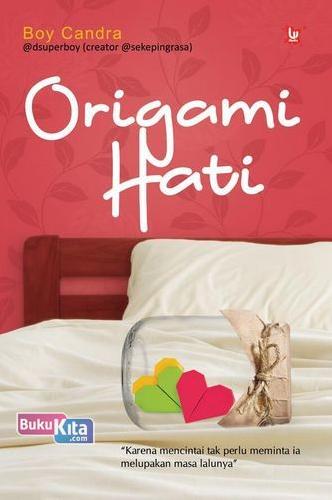 Cover Buku Origami Hati : Karena mencintai tak perlu melupakan masa lalunya