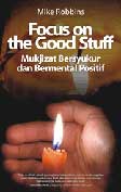 Cover Buku Focus on the Good Stuff - Mukjizat Bersyukur dan Bermental Positif