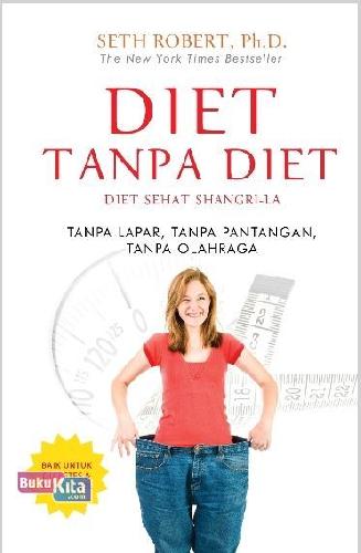 Cover Buku Diet Tanpa Diet : Diet Sehat Shangri-La Tanpa Lapar, Tanpa Pantangan, Tanpa Olahraga