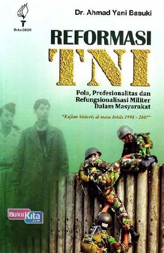 Cover Buku Reformasi TNI: Pola, Profesionalitas dan Refungsionalitas Militer Dalam Masyarakat Kajian historis