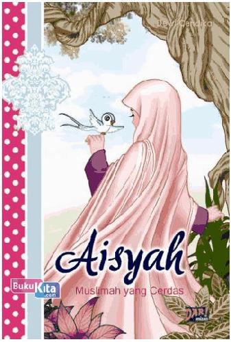 Cover Buku Bsfk-Aisyah : Muslimah Yang Cerdas