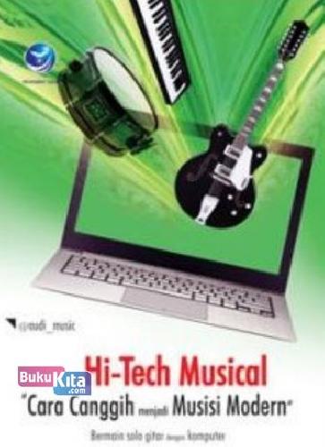 Cover Buku Hi-Tech Musical Cara Canggih Menjadi Musisi Modern, Bermain Solo Gitar Dengan Komputer