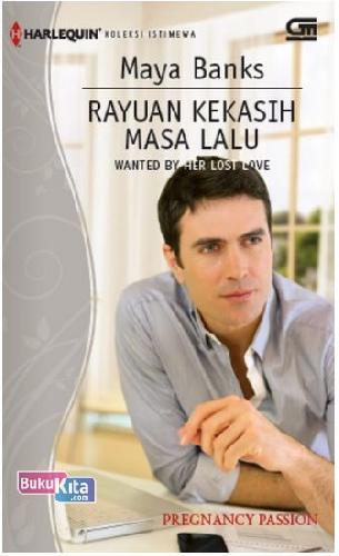 Cover Buku Harlequin Koleksi Istimewa: Rayuan Kekasih Masa Lalu - Wanted By Her Lost Love
