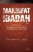 Cover Buku Makrifat Ibadah : Temukan Keajaiban dan Kenikmatan Salat, Puasa, Zakat, dan Haji