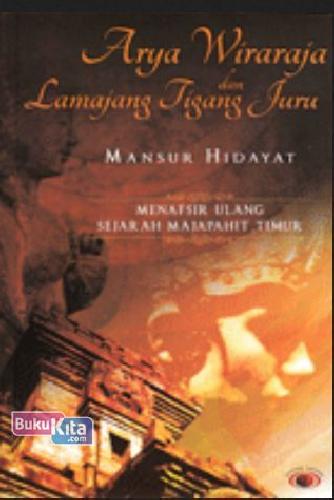 Cover Buku Arya Wiraraja dan Lamajang Tigang Juru: Menafsir Ulang Sejarah Majapahit Timur