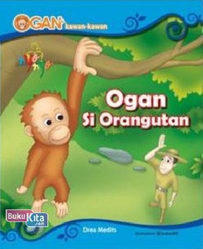 Cover Buku Ogan Dan Kawan-Kawan: Ogan Si Orangutan