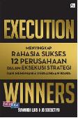 Execution Winners : Menyingkap Rahasia Sukses 12 Perusahaan dalam Eksekusi Strategi & Memenangi Persaingan Bisnis