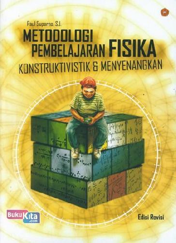 Cover Buku Metodologi Pembelajaran Fisika : Konstruktivistik & Menyenangkan (Edisi Revisi)