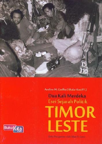 Cover Buku Dua Kali Merdeka : Esei Sejarah Politik Timor Leste