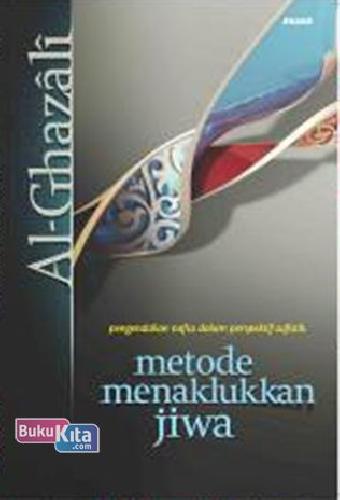 Cover Buku Metode Menaklukkan Jiwa : Pengendalian Nafsu Dalam Perspektif Sufistik