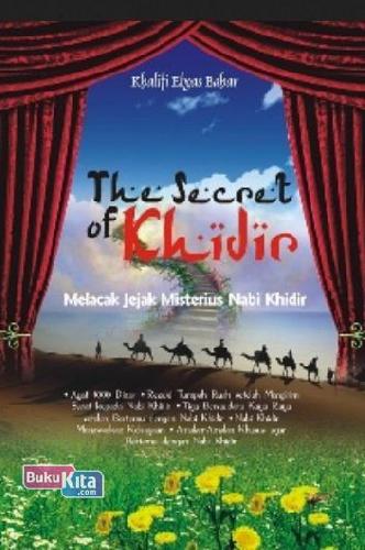Cover Buku The Secret of Khidir : Melacak Jejak Misterius Nabi Khidir