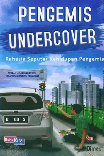 Cover Buku Pengemis Undercover: Rahasia Seputar Kehidupan Pengemis