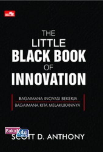 Cover Buku The Little Black Book Of Innovation: Bagaimana Inovasi Bekerja, Bagaimana Kita Melakukannya