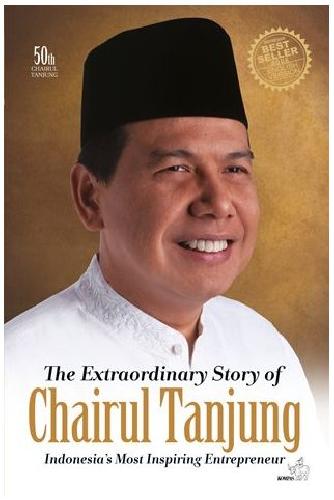Cover Buku The Extraordinary Story of Chairul Tanjung : Indonesia Most Inspiring Entrepreneur