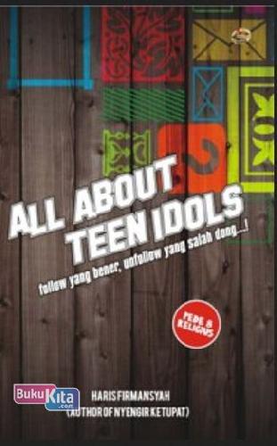 Cover Buku All About Teen Idols : Follow yang bener, unfollow yang salah dong