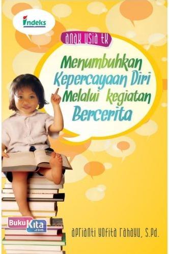 Cover Buku Anak Usia TK : Menumbuhkan Kepercayaan Diri Melalui Kegiatan Bercerita
