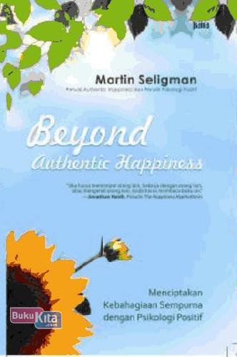 Cover Buku Beyond Authentic Happiness: Menciptakan Kebahagiaan Sempurna Dengan Psikologi Positif
