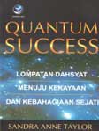 Cover Buku Quantum Success : Lompatan Dahsyat Menuju Kekayaan dan Kebahagiaan Sejati