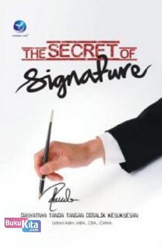 Cover Buku The Secret of Signature: Dahsyatnya Tanda Tangan Dibalik Kesuksesan