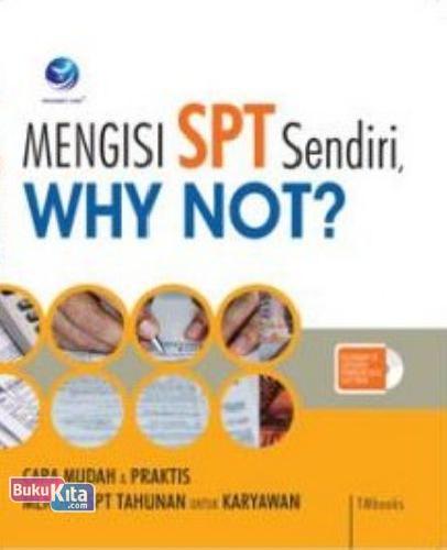 Cover Buku Mengisi SPT Sendiri, Why Not? Cara Mudah & Praktis Mengisi SPT Tahunan untuk Karyawan (BP)