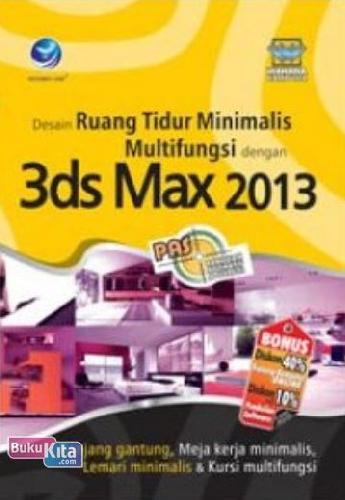 Cover Buku Panduan Aplikatif dan Solusi: Desain Ruang Tidur Minimalis Multifungsi dengan 3ds Max 2013