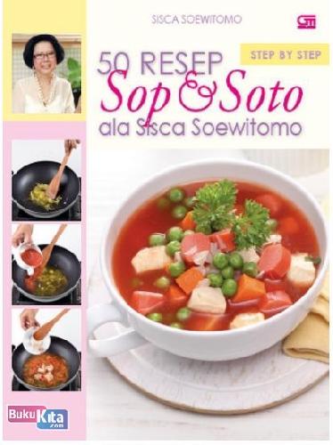 Cover Buku Step by Step: 50 Resep Sop & Soto ala Sisca Soewitomo