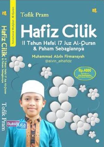 Cover Buku Hafiz Cilik: 11 Tahun Hafal 17 Juz Al-Quran & Paham Sebagiannya