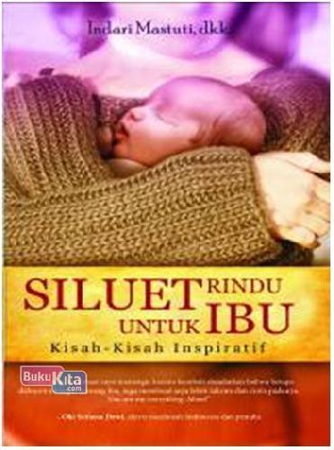 Cover Buku Siluet Rindu Untuk Ibu: Kisah-Kisah Inspiratif