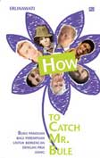 Cover Buku How to Catch Mr. Bule : Buku Panduan bagi Perempuan untuk Berkencan dengan Pria Asing