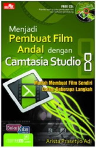 Cover Buku Menjadi Pembuat Film Andal dengan Camtasia Studio 8 + CD